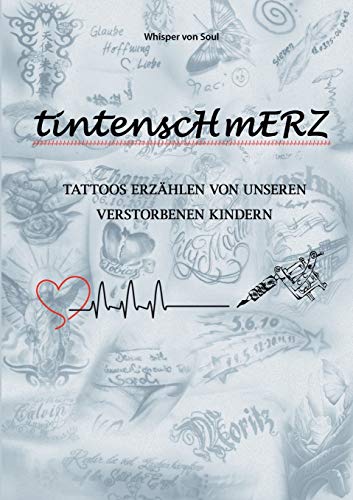 Tintenschmerz: Tattoos erzählen von unseren verstorbenen Kindern von Books on Demand